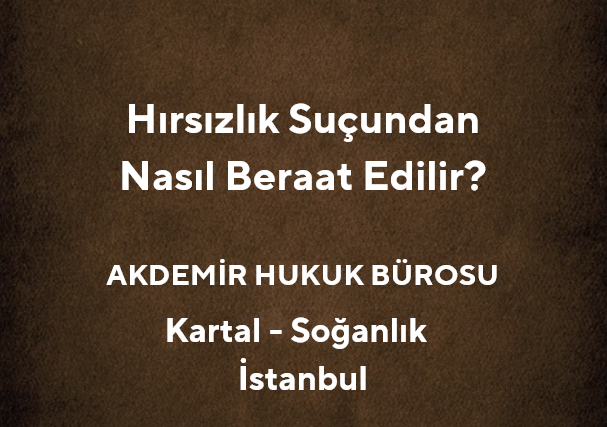 Hırsızlık Suçundan Nasıl Beraat Edilir? *2025 - Av. Muhammet Akdemir